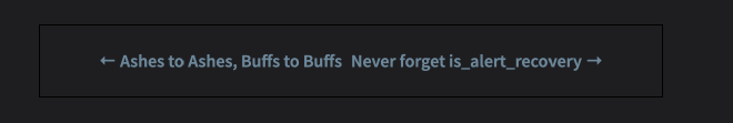 Two links pointing to a post published before this one titled 'Ashes to Ashes, Buffs to Buffs', and one published later titled 'Never forget is_alert_recovery'